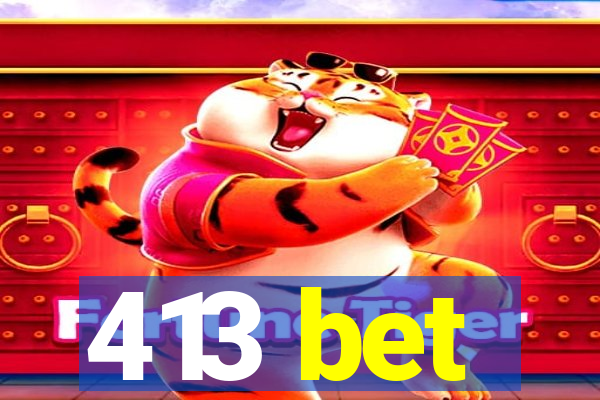 413 bet